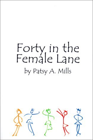 Forty in the Female Lane - Patsy A. Mills - Boeken - AuthorHouse - 9780759618992 - 21 maart 2001