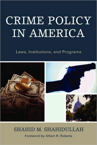 Crime Policy in America: Laws, Institutions, and Programs - Shahid M. Shahidullah - Bøger - University Press of America - 9780761840992 - 5. september 2008