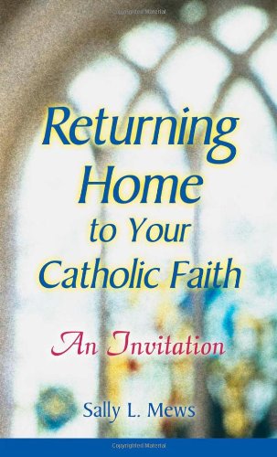 Cover for Sally Mews · Returning Home to Your Catholic Faith: an Invitation (Paperback Book) (2003)