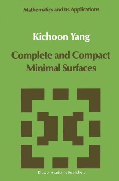 Cover for Kichoon Yang · Complete and Compact Minimal Surfaces - Mathematics and Its Applications (Hardcover Book) (1989)