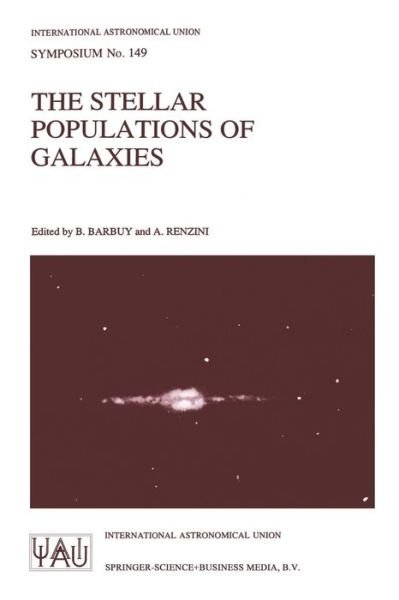 The Stellar Populations of Galaxies: Proceedings of the 149th Symposium of the International Astronomical Union, Held in Angra Dos Reis, Brazil, August 5-9, 1991 - International Astronomical Union Symposia - International Astronomical Union - Kirjat - Springer - 9780792316992 - sunnuntai 31. toukokuuta 1992