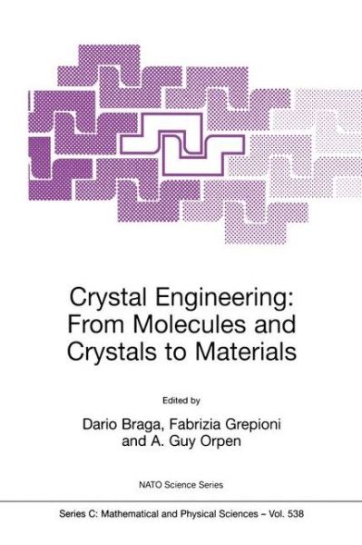 Cover for Dario Braga · Crystal Engineering: From Molecules and Crystals to Materials - NATO Science Series C (Paperback Book) [Softcover reprint of the original 1st ed. 1999 edition] (1999)