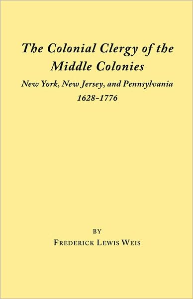 The Colonial Clergy of the Middle Colonies - Frederick Lewis Weis - Böcker - Clearfield - 9780806307992 - 1 juni 2009