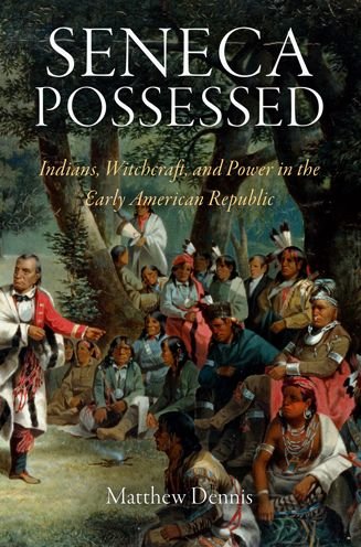 Matthew Dennis · Seneca Possessed: Indians, Witchcraft, and Power in the Early American Republic - Early American Studies (Taschenbuch) (2011)