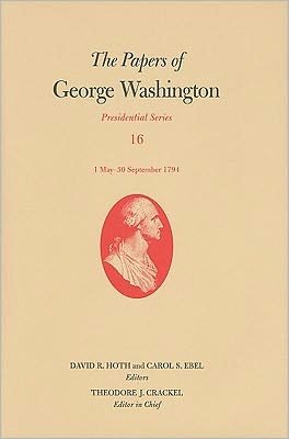 The Papers of George Washington: Presidential Series, Volume 16: 1 May-30 September 1794 - George Washington - Bøger - University of Virginia Press - 9780813930992 - 31. marts 2011