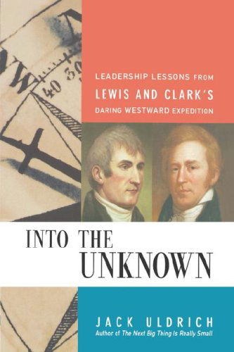 Cover for Jack Uldrich · Into the Unknown: Leadership Lessons from Lewis &amp; Clark's Daring Westward Expedition (Paperback Bog) (2004)
