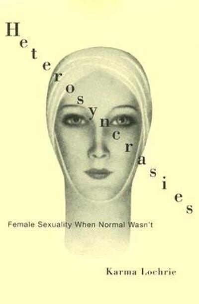 Cover for Karma Lochrie · Heterosyncrasies: Female Sexuality When Normal Wasn’t (Paperback Book) (2005)