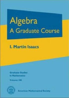 Cover for Algebra: A Graduate Course - Graduate Studies in Mathematics (Hardcover Book) (2009)