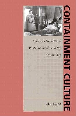 Cover for Alan Nadel · Containment Culture: American Narratives, Postmodernism, and the Atomic Age - New Americanists (Paperback Book) (1995)