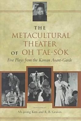Cover for Oh T'ae-sok · The Metacultural Theater of Oh T'ae-Sok: Five Plays from the Korean Avant-garde (Gebundenes Buch) (1999)