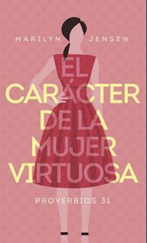 Cover for Marilyn Jensen · El carácter de la mujer virtuosa (Paperback Book) (2016)