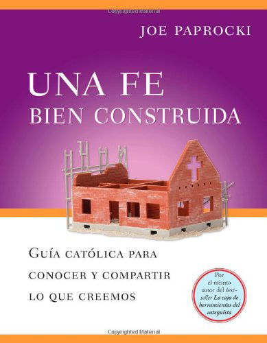 Cover for Joe Paprocki Dmin · Una Fe Bien Construida: Guia Catolica Para Conocer Y Compartir Lo Que Creemos (Paperback Book) [Spanish edition] (2009)