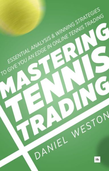 Cover for Daniel Weston · Mastering Tennis Trading: Essential analysis and winning strategies to give you an edge in online tennis trading (Paperback Book) (2015)