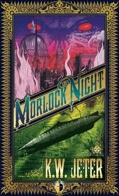 Morlock Night - K W Jeter - Bøger - Watkins Media Limited - 9780857660992 - 21. marts 2011