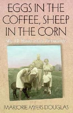 Cover for Marjorie Myers Douglas · Eggs in the Coffee, Sheep in the Corn: My 17 Years As a Farmwife - Midwest Reflections (Paperback Book) (1994)