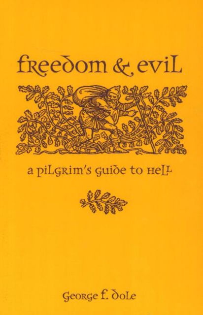 George F. Dole · Freedom & Evil: A Pilgrim's Guide to Hell (Paperback Book) (2024)