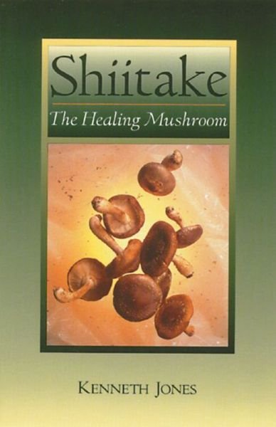 Shiitake: The Healing Mushroom - Kenneth Jones - Books - Inner Traditions Bear and Company - 9780892814992 - November 1, 1994