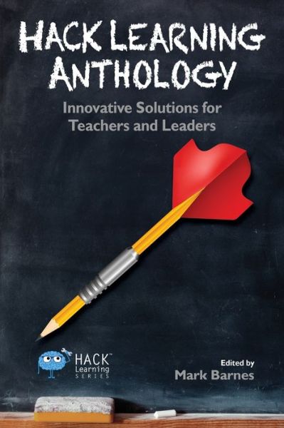 Cover for Mark Barnes · Hack Learning Anthology : Innovative Solutions for Teachers and Leaders (Taschenbuch) (2017)