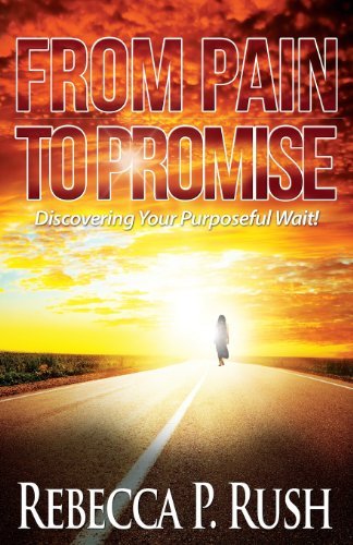 Cover for Rebecca P Rush · From Pain to Promise: Discovering Your Purposeful Wait (Paperback Book) (2014)