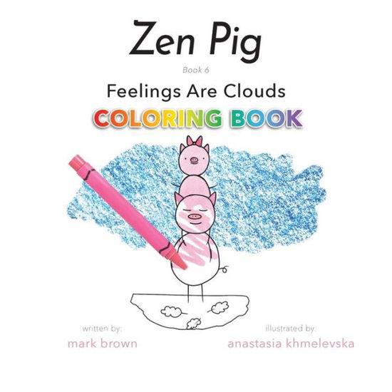 Cover for Brown Mark Brown · Zen Pig: Feelings Are Clouds Coloring Book (Taschenbuch) (2020)