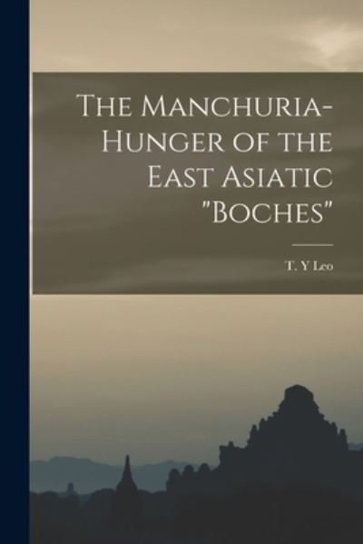 The Manchuria-hunger of the East Asiatic Boches - T Y Leo - Książki - Hassell Street Press - 9781013399992 - 9 września 2021