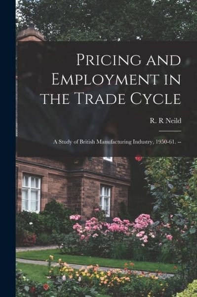 Cover for R R Neild · Pricing and Employment in the Trade Cycle (Pocketbok) (2021)