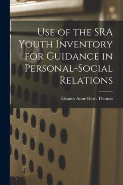 Cover for Eleanor Anne Herr Thomas · Use of the SRA Youth Inventory for Guidance in Personal-social Relations (Taschenbuch) (2021)
