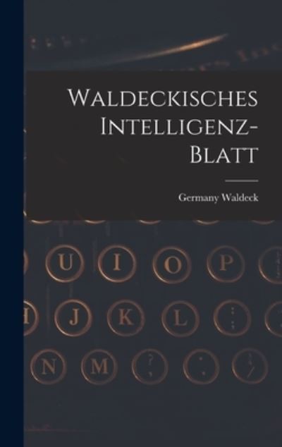 Cover for Waldeck Germany · Waldeckisches Intelligenz-Blatt (Book) (2022)