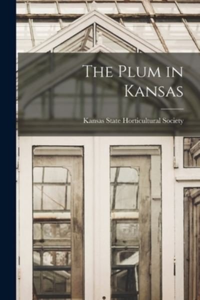 Cover for Kansas State Horticultural Society · Plum in Kansas (Bok) (2022)