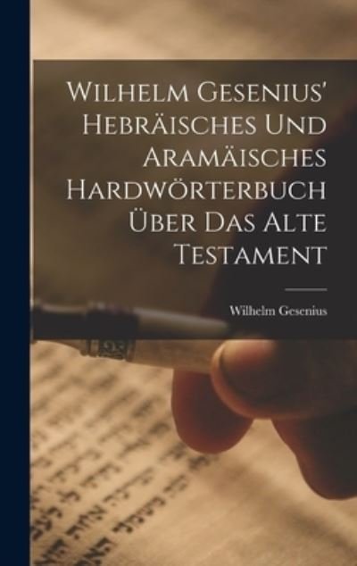 Cover for Wilhelm Gesenius · Wilhelm Gesenius' Hebräisches und Aramäisches Hardwörterbuch Über das Alte Testament (Buch) (2022)