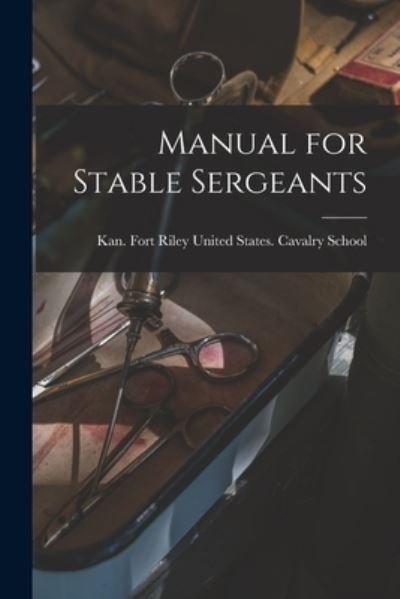 Cover for Fort R. United States Cavalry School · Manual for Stable Sergeants (Buch) (2022)