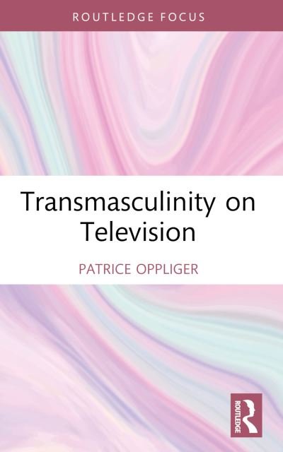 Cover for Oppliger, Patrice (Boston University, USA) · Transmasculinity on Television - Focus on Global Gender and Sexuality (Paperback Bog) (2024)