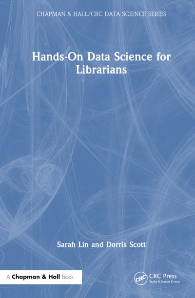 Cover for Lin, Sarah (R Studio) · Hands-On Data Science for Librarians - Chapman &amp; Hall / CRC Data Science Series (Hardcover Book) (2023)