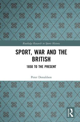 Cover for Peter Donaldson · Sport, War and the British: 1850 to the Present - Routledge Research in Sports History (Paperback Book) (2021)