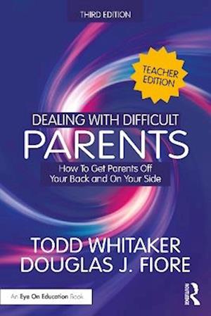 Cover for Whitaker, Todd (Indiana State University, USA) · Dealing with Difficult Parents (Teacher Edition): How To Get Parents Off Your Back and On Your Side (Paperback Book) (2025)