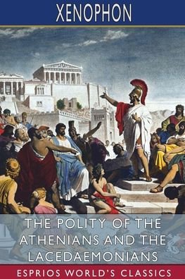 Cover for Xenophon · The Polity of the Athenians and the Lacedaemonians (Esprios Classics) (Paperback Book) (2024)