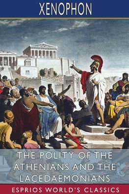 Cover for Xenophon · The Polity of the Athenians and the Lacedaemonians (Esprios Classics) (Taschenbuch) (2024)