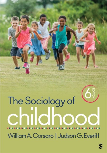 The Sociology of Childhood - Sociology for a New Century Series - Corsaro, William A., PhD - Kirjat - SAGE Publications Inc - 9781071850992 - tiistai 14. toukokuuta 2024