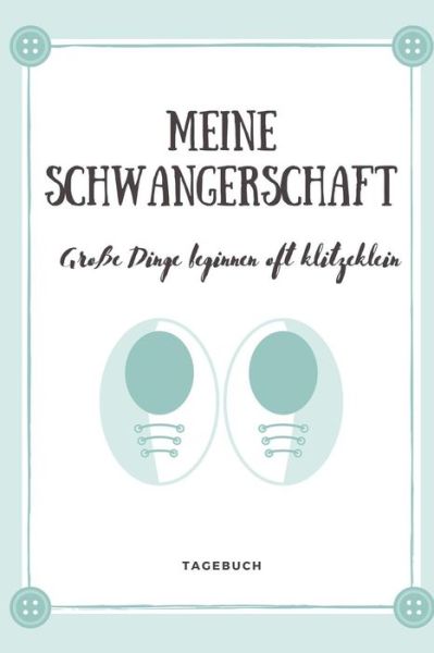 Cover for Schwangerschaft Tagebuch · Meine Schwangerschaft Grosse Dinge Beginnen Oft Klitzeklein Tagebuch (Paperback Book) (2019)