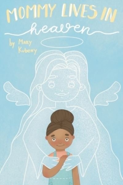 Cover for Kubeny Mary C. Kubeny · Mommy Lives In Heaven (Paperback Bog) (2022)