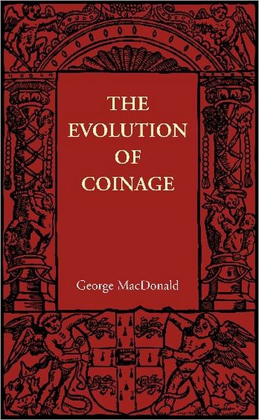 The Evolution of Coinage - George MacDonald - Books - Cambridge University Press - 9781107605992 - March 22, 2012