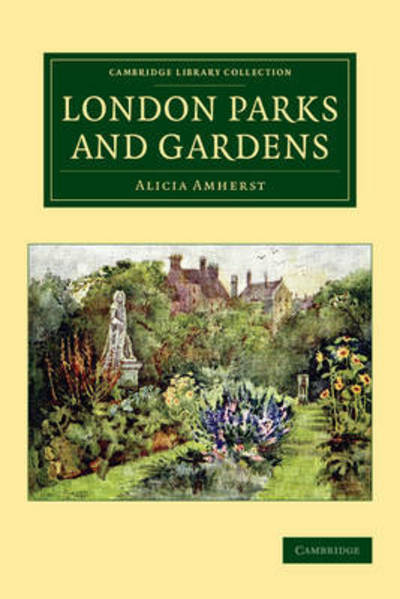 Cover for Alicia Amherst · London Parks and Gardens - Cambridge Library Collection - Botany and Horticulture (Pocketbok) (2014)