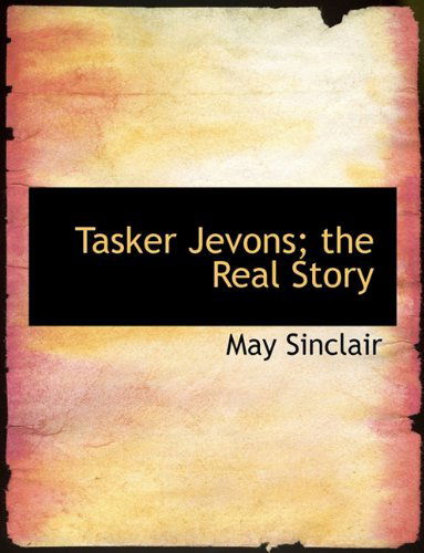 Cover for May Sinclair · Tasker Jevons; The Real Story (Hardcover Book) (2009)