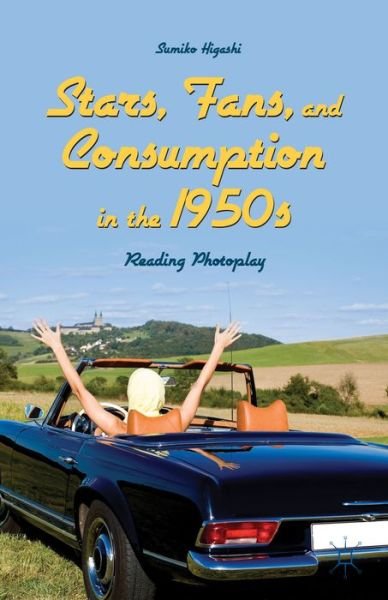 Stars, Fans, and Consumption in the 1950s: Reading Photoplay - Sumiko Higashi - Książki - Palgrave Macmillan - 9781137433992 - 17 grudnia 2014