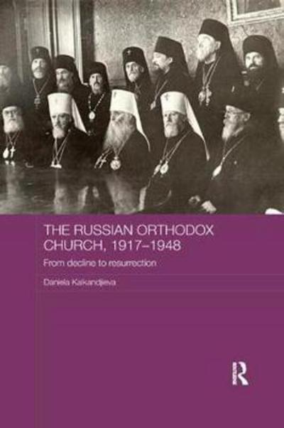 Cover for Kalkandjieva, Daniela (formerly Sofia University, Bulgaria) · The Russian Orthodox Church, 1917-1948: From Decline to Resurrection - Routledge Religion, Society and Government in Eastern Europe and the Former Soviet States (Paperback Book) (2017)