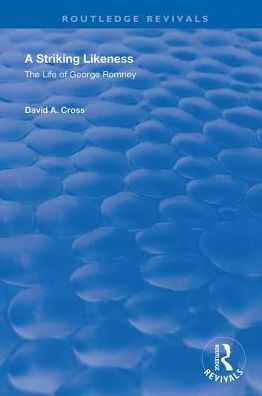 Cover for David Cross · A Striking Likeness: The Life of George Romney - Routledge Revivals (Gebundenes Buch) (2019)