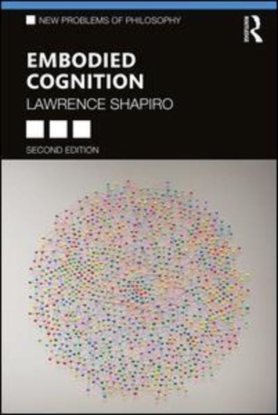 Cover for Shapiro, Lawrence (University of Wisconsin - Madison, USA) · Embodied Cognition - New Problems of Philosophy (Paperback Book) (2019)
