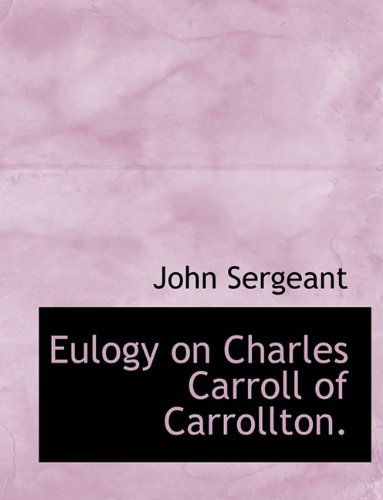 Cover for John Sergeant · Eulogy on Charles Carroll of Carrollton. (Paperback Book) (2010)