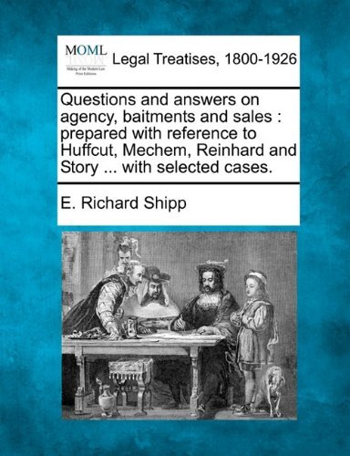 Cover for E. Richard Shipp · Questions and Answers on Agency, Baitments and Sales: Prepared with Reference to Huffcut, Mechem, Reinhard and Story ... with Selected Cases. (Paperback Bog) (2010)