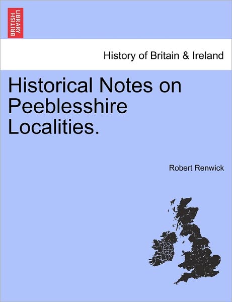 Cover for Robert Renwick · Historical Notes on Peeblesshire Localities. (Taschenbuch) (2011)